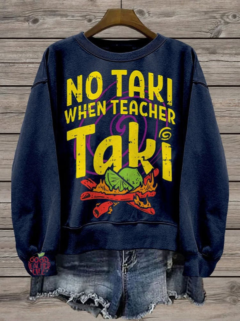 Teacher No Taki When Teacher Taki Casual  Sweatshirt