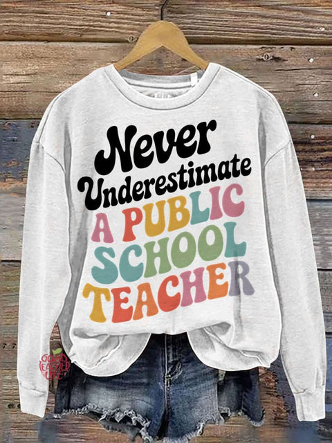 Never Underestimate A Public School Teacher Casual Sweatshirt