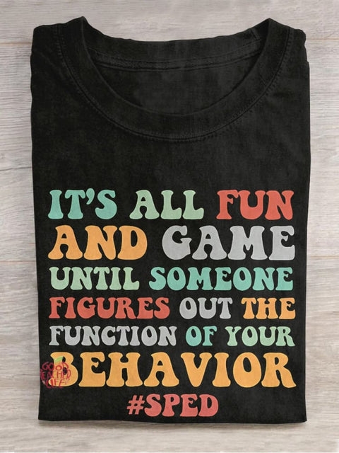 It's All Fun And Games Until Someone Figures Out The Function Of Your Behavior Teacher Casual Print T-shirt