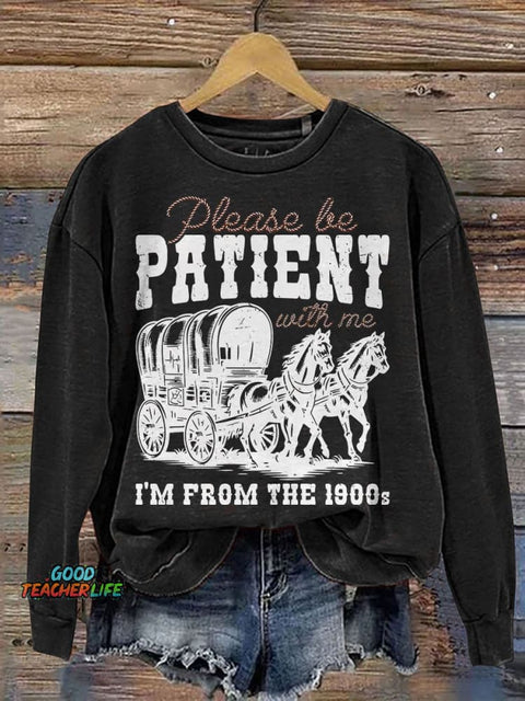 Please Be Patient With Me I'm From The 1900s Casual Print Sweatshirt