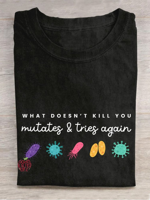 What Doesn't Kill You Mutates... Casual Print T-shirt