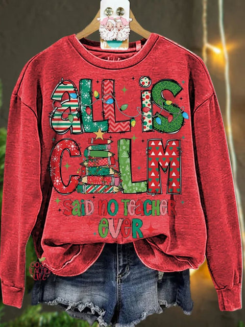 Christmas All Is Calm Said No Teacher Ever Casual  Sweatshirt