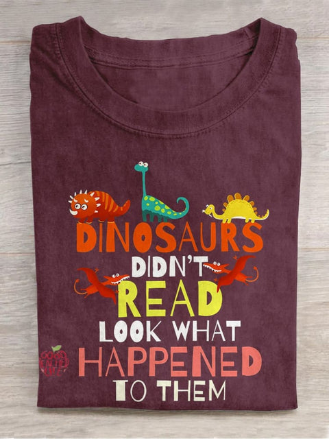 Dinosaurs Didn't Read Look What Happened To Them Casual Print T-shirt