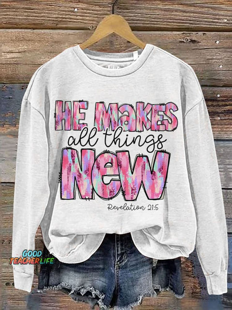He Makes All Things New Casual Print Sweatshirt