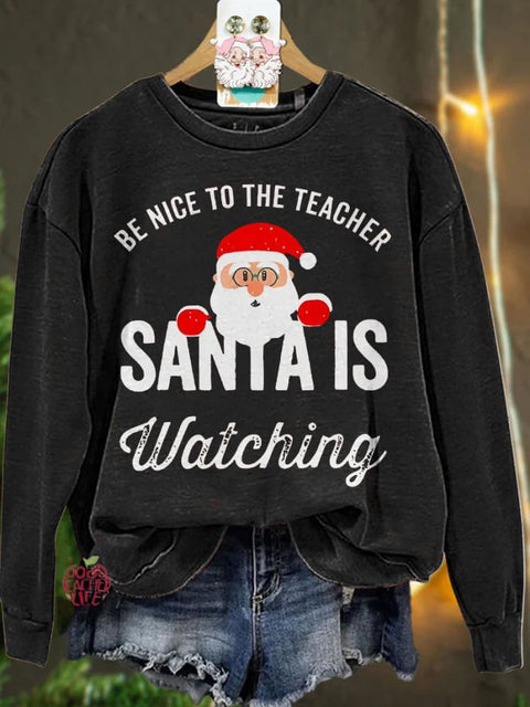 Be Nice to the Teacher Santa is Watching Christmas Casual  Sweatshirt