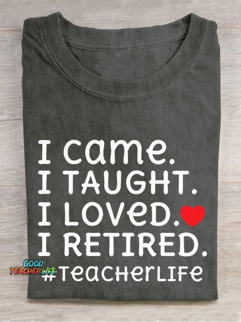 I Came I Loved I Retired Teacher Casual Print T-shirt