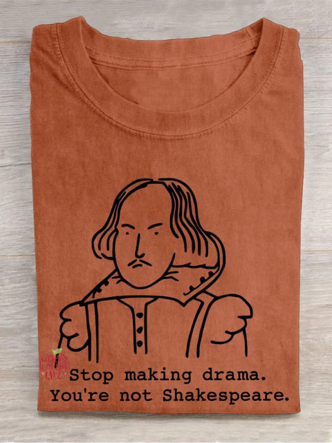 Stop Making Drama You're Not Shakespeare Teacher Casual Print T-shirt