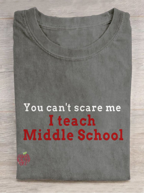 You Can't Scare Me, I Teach Middle School Casual Print T-shirt