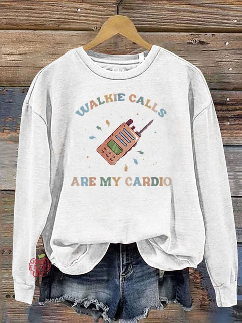 Walkie Calls Are My Cardio Casual  Sweatshirt