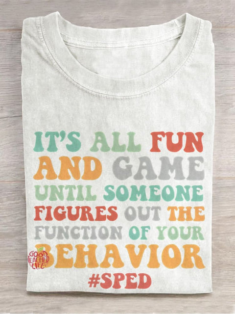 It's All Fun And Games Until Someone Figures Out The Function Of Your Behavior Teacher Casual Print T-shirt