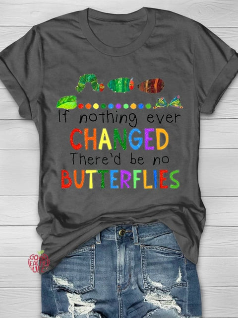 If Nothing Ever Changed There'd Be No Butterflies Teacher T-shirt