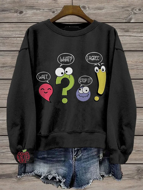 Wait What Stop It I Agree Punctuation Day Casual Print Sweatshirt