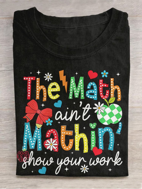 The Math Ain't Mathin Show Your Work Teacher Casual Print T-shirt