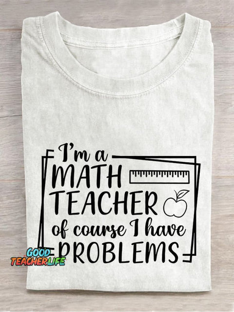 I'm A Math Teacher Of Course I Have Problems Teacher Casual Print T-shirt