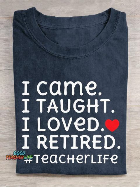 I Came I Loved I Retired Teacher Casual Print T-shirt