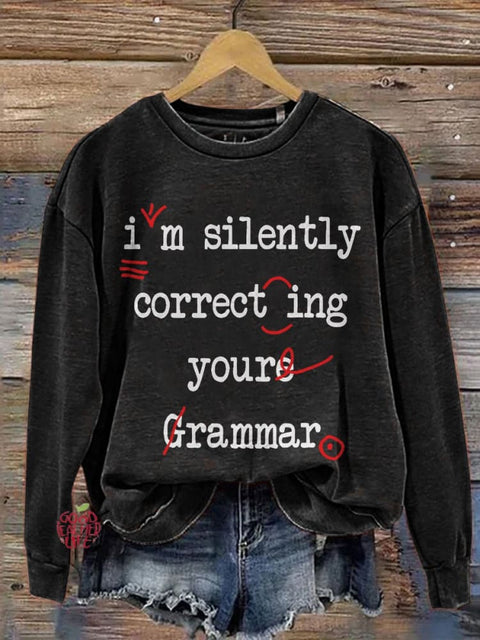 I'm Silently Correcting Your Grammar High School Casual Print Sweatshirt