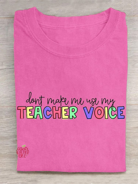 Don't Make Me Use My Teacher Voice! Teacher Emotions Gifts  Casual T-Shirt