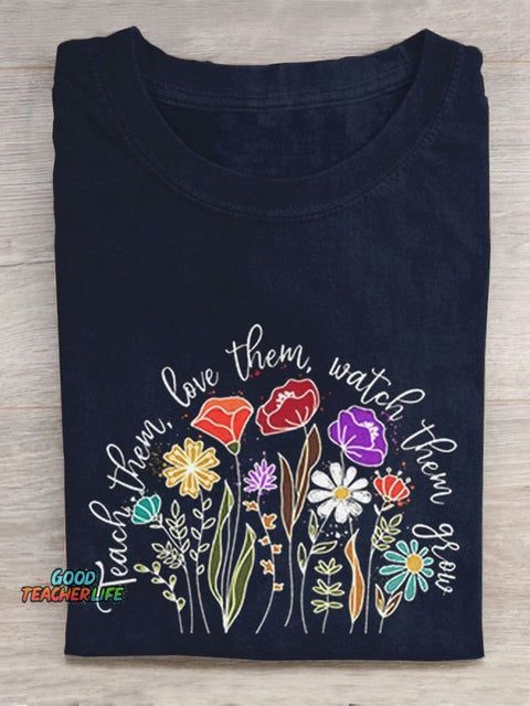 Teach Them Love Them Watch Them Grow Casual T-Shirt