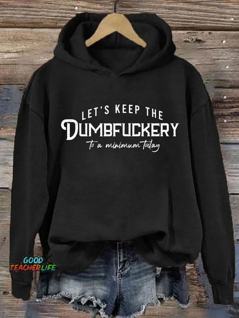 Let's Keep The Dumbfuckery To A Minimum Today  Casual Hoodie Sweatshirt