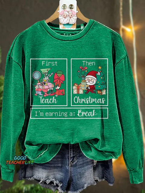 First Teach The Christmas I'm Earning A Break Casual Print Sweatshirt