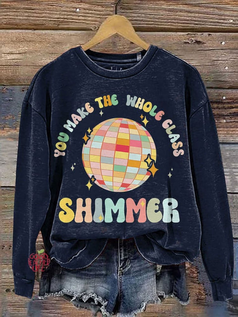 You Make The Whole Class Shimmer Cool Teacher Casual Print Sweatshirt