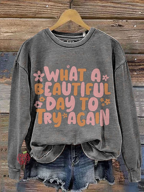 What A Beautiful Day Try Again Mental Health Casual Print Sweatshirt