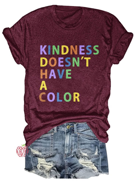 Kindness Doesn't Have A Color Print T-shirt