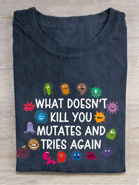 What Doesn't Kill You Mutates And Tries Again Teacher Casual Print T-shirt