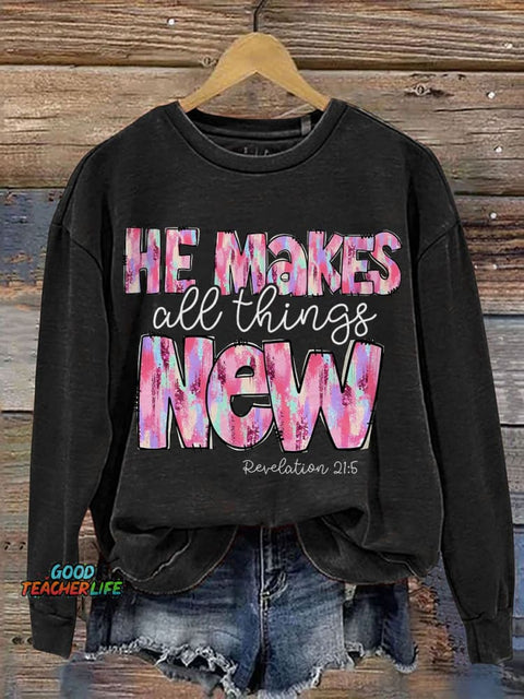 He Makes All Things New Casual Print Sweatshirt