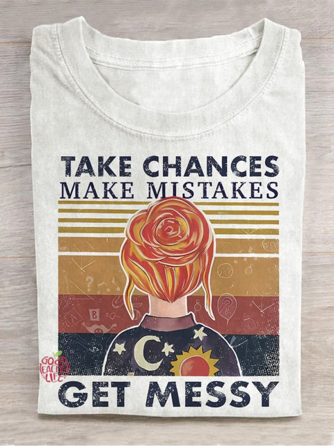 Take Chances Make Mistakes Get Messy Casual Print T-shirt