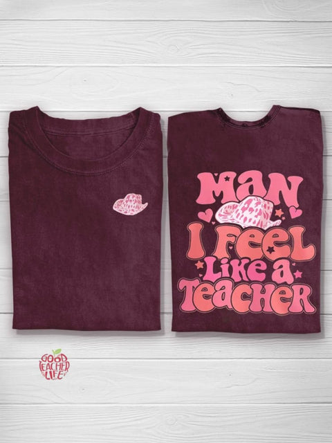 Man I Feel Like A Teacher T-shirt