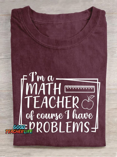 I'm A Math Teacher Of Course I Have Problems Teacher Casual Print T-shirt
