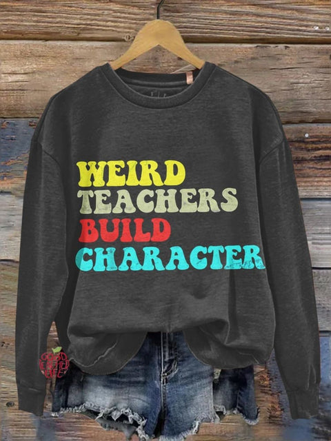 Weird Teacher Build Character Casual  Sweatshirt