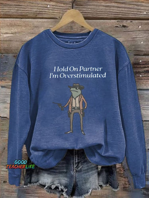 Hold On I'm Overstimulated Casual  Sweatshirt
