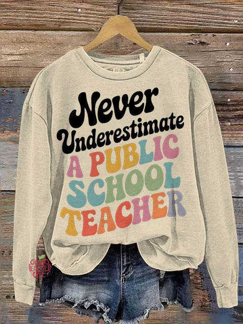 Never Underestimate A Public School Teacher Casual Sweatshirt