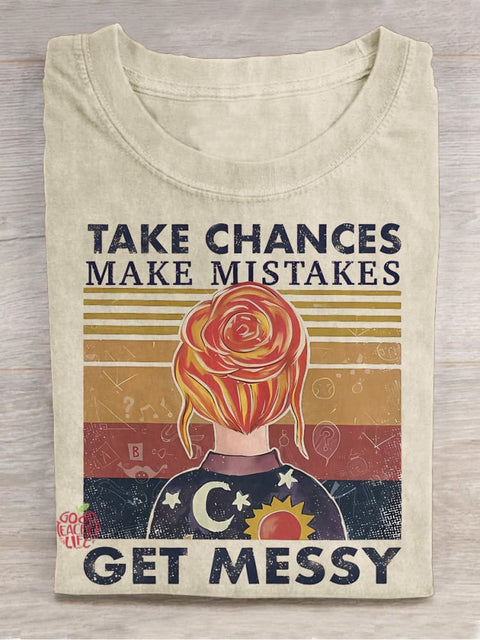 Take Chances Make Mistakes Get Messy Casual Print T-shirt