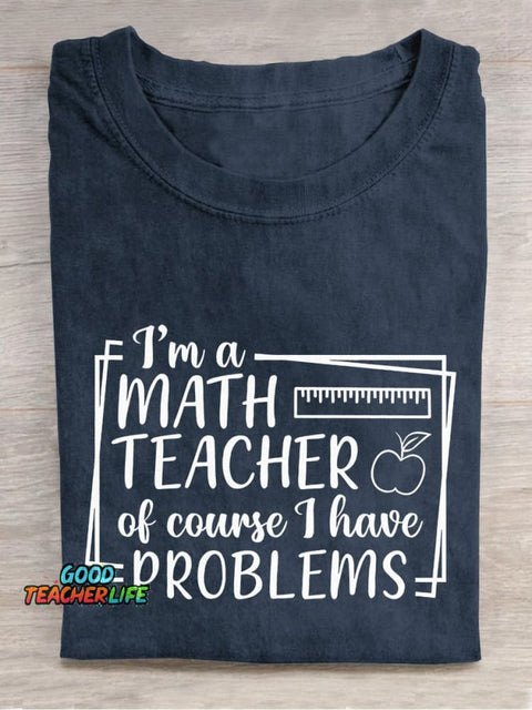 I'm A Math Teacher Of Course I Have Problems Teacher Casual Print T-shirt