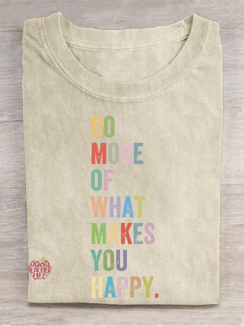 Do More Of What Makes You Happy Casual Print T-shirt