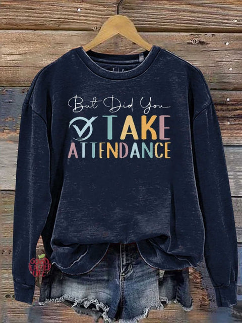 But Did You Take Attendance Casual  Sweatshirt