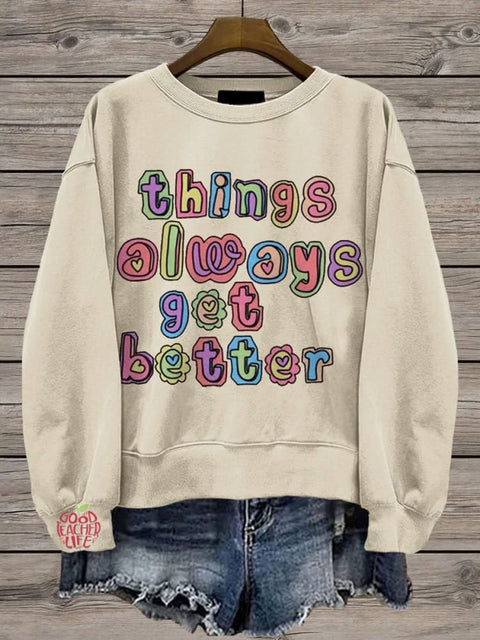 Things Always Get Better Teacher Inspiration Casual Print Sweatshirt