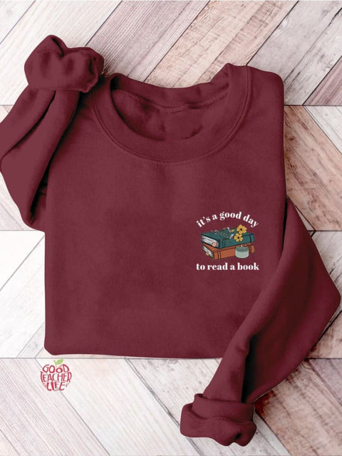 It's A Good Day To Read A Book Bookish Librarian Teacher Literature Reading Teacher Casual Print Sweatshirt