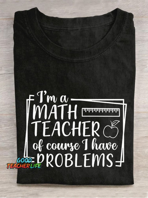 I'm A Math Teacher Of Course I Have Problems Teacher Casual Print T-shirt