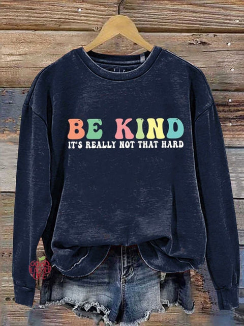 Be Kind It's Really Not That Hard  Casual  Sweatshirt