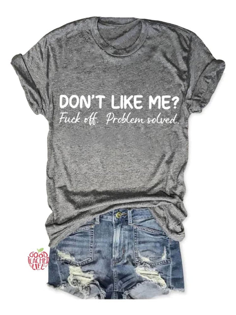 Don't Like Me Fuck Off Problem Solved Art Print Casual T-shirt