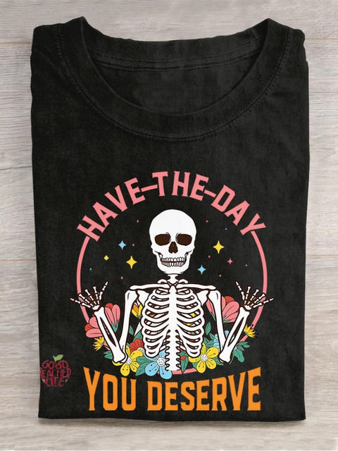 Have The Day You Deserve Motivational Inspirational Skeleton Kindness Casual Print T-shirt