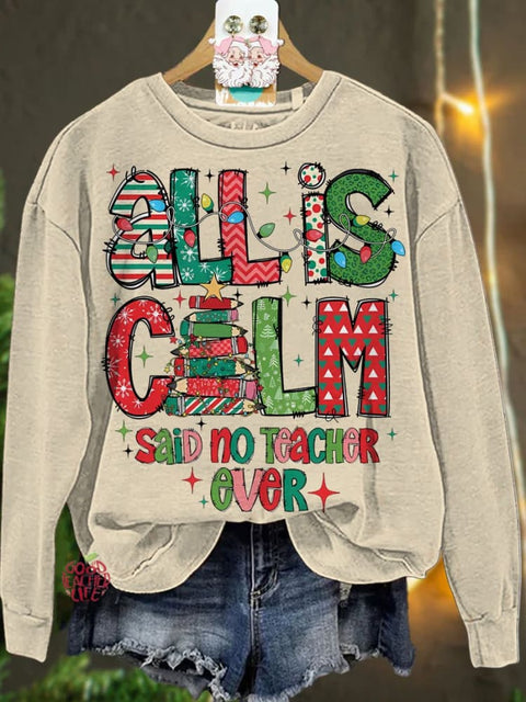 Christmas All Is Calm Said No Teacher Ever Casual  Sweatshirt