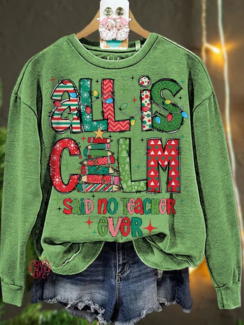 Christmas All Is Calm Said No Teacher Ever Casual  Sweatshirt