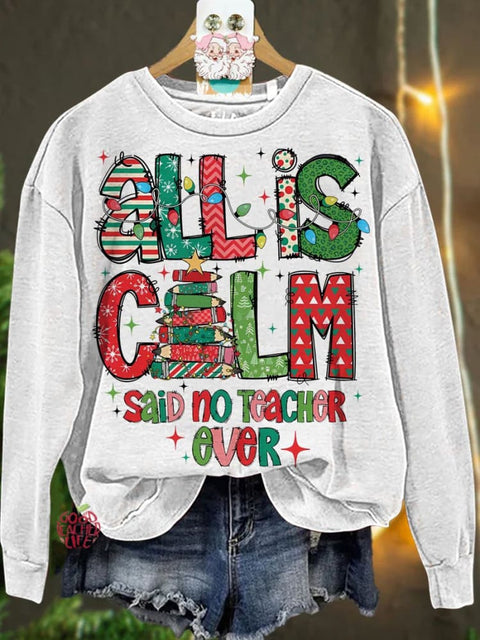 Christmas All Is Calm Said No Teacher Ever Casual  Sweatshirt