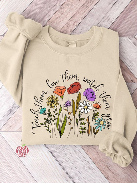 Teach them Love them Watch them grow Teacher Casual Sweatshirt