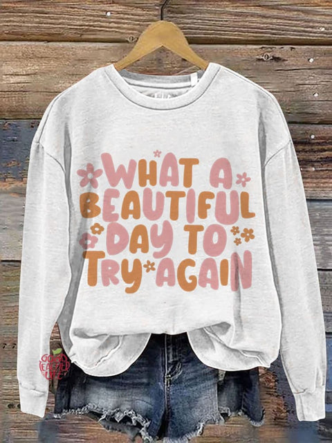 What A Beautiful Day Try Again Mental Health Casual Print Sweatshirt